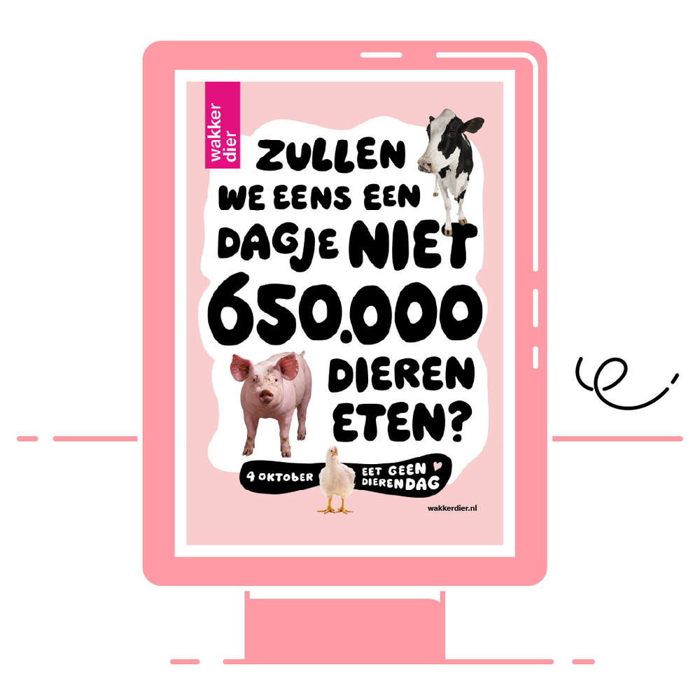 Campagnebeeld Wakker Dier: zullen we eens een dagje niet 650.000 dieren eten? 4 oktober, eet geen dierendag.